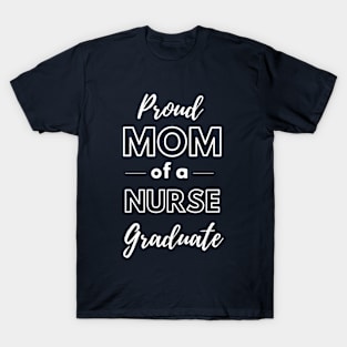 Proud Mom Of A Nurse Graduate T-Shirt